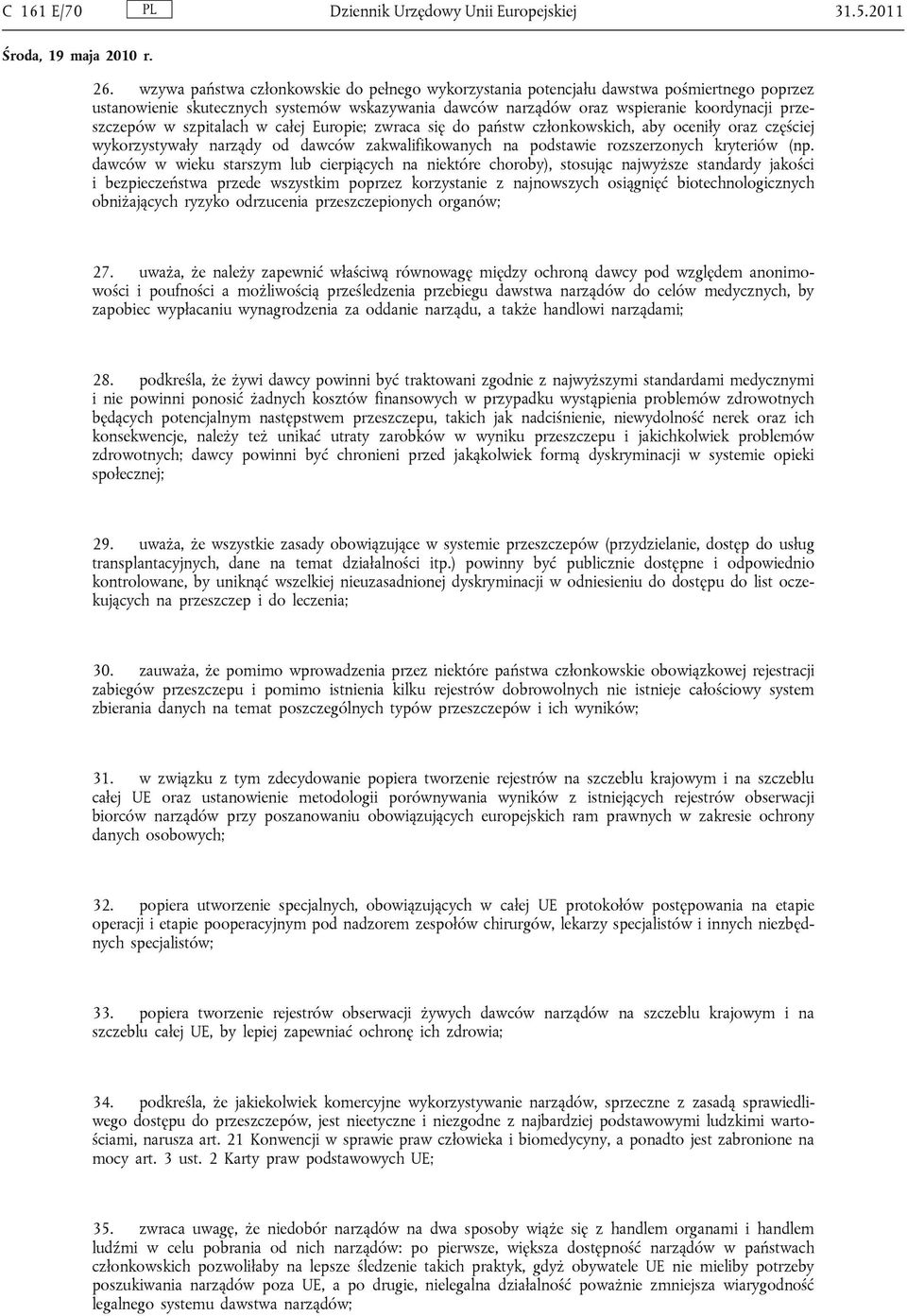 szpitalach w całej Europie; zwraca się do państw członkowskich, aby oceniły oraz częściej wykorzystywały narządy od dawców zakwalifikowanych na podstawie rozszerzonych kryteriów (np.