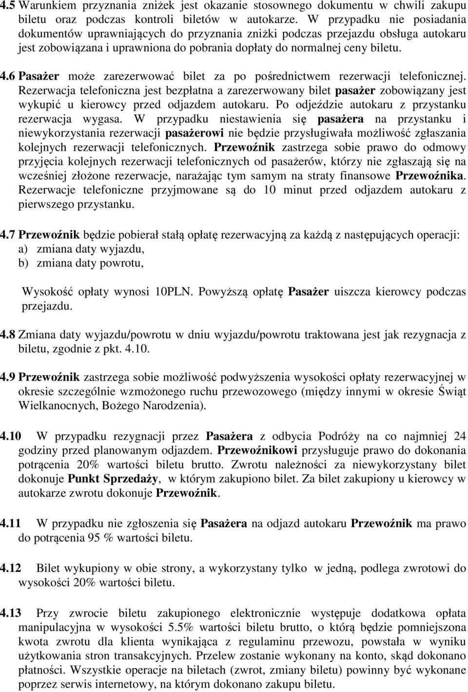6 Pasażer może zarezerwować bilet za po pośrednictwem rezerwacji telefonicznej.