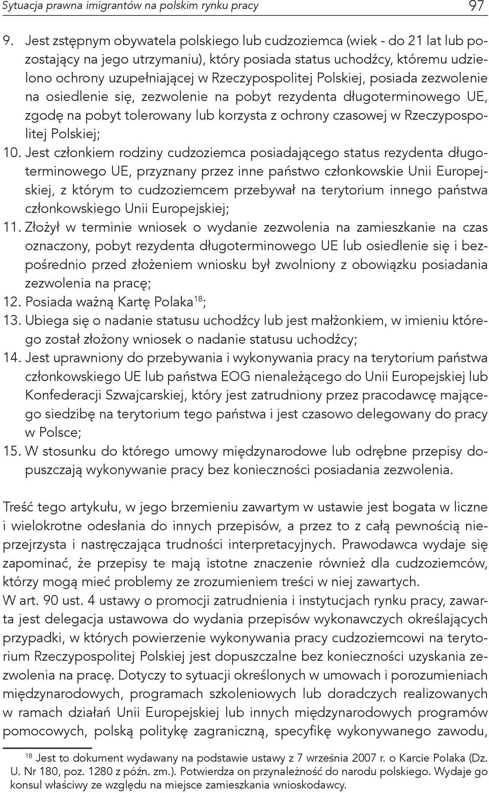 Polskiej, posiada zezwolenie na osiedlenie się, zezwolenie na pobyt rezydenta długoterminowego UE, zgodę na pobyt tolerowany lub korzysta z ochrony czasowej w Rzeczypospolitej Polskiej; 10.