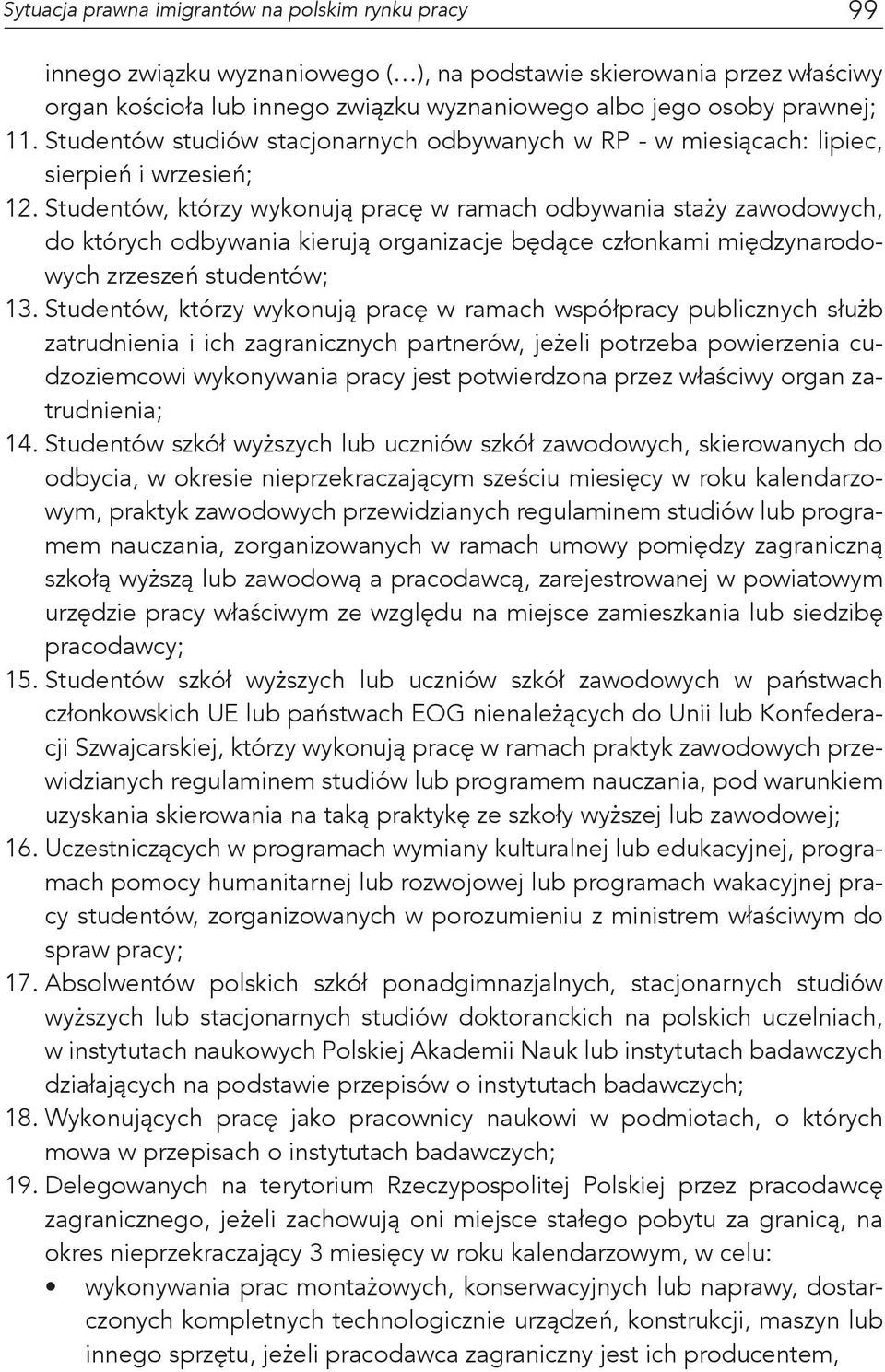 Studentów, którzy wykonują pracę w ramach odbywania staży zawodowych, do których odbywania kierują organizacje będące członkami międzynarodowych zrzeszeń studentów; 13.