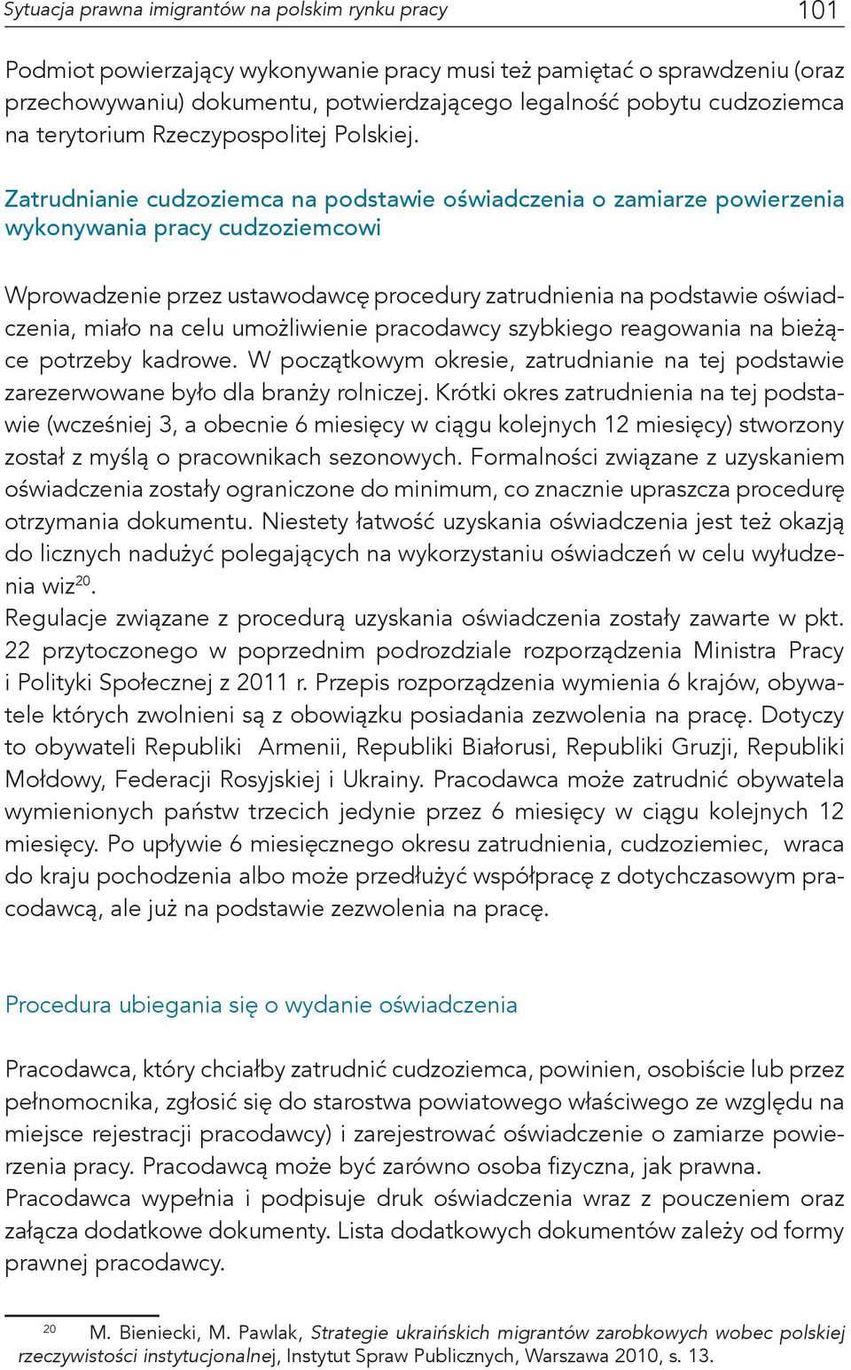 Zatrudnianie cudzoziemca na podstawie oświadczenia o zamiarze powierzenia wykonywania pracy cudzoziemcowi Wprowadzenie przez ustawodawcę procedury zatrudnienia na podstawie oświadczenia, miało na