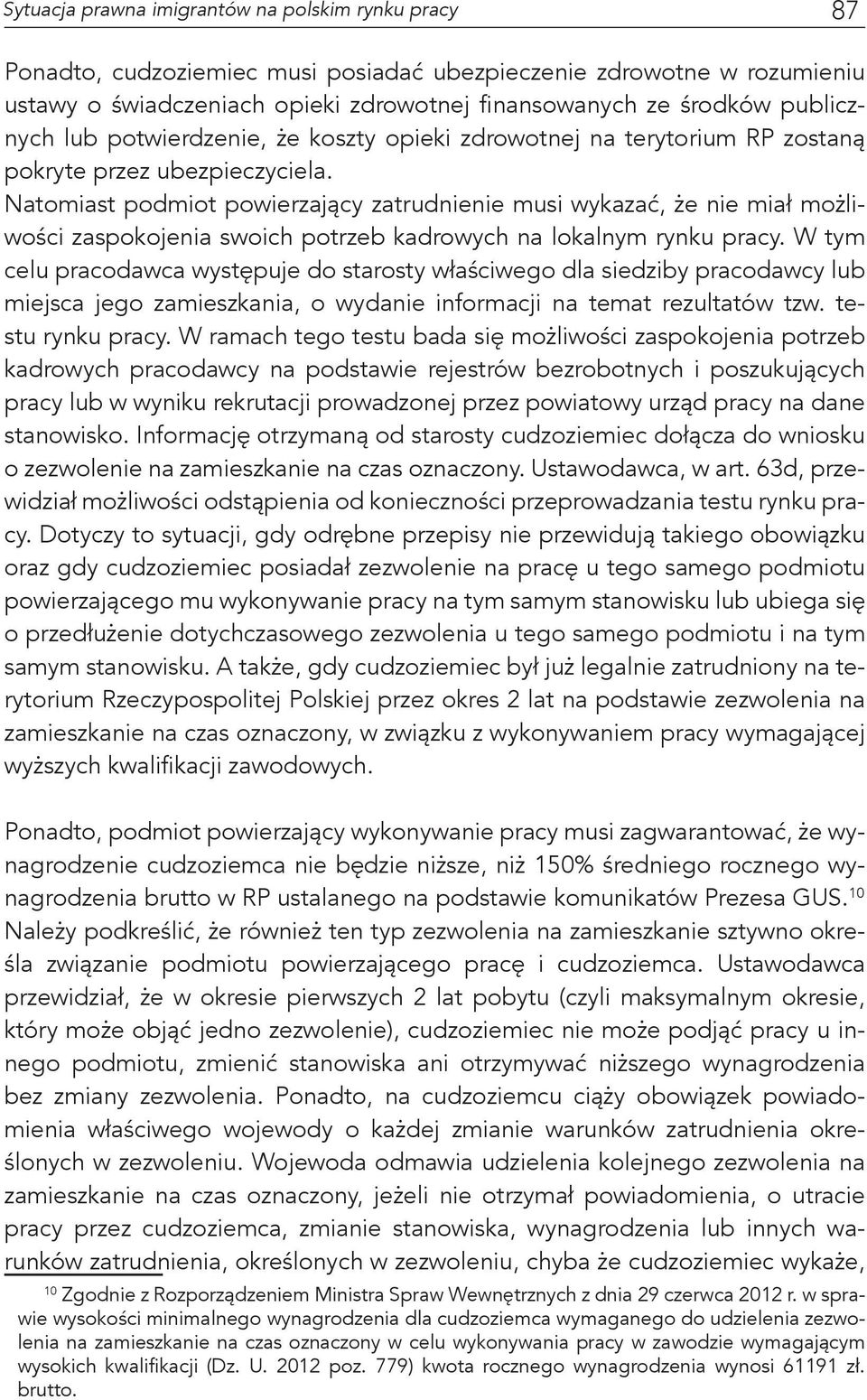 Natomiast podmiot powierzający zatrudnienie musi wykazać, że nie miał możliwości zaspokojenia swoich potrzeb kadrowych na lokalnym rynku pracy.