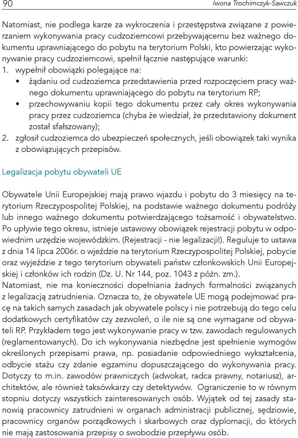 wypełnił obowiązki polegające na: żądaniu od cudzoziemca przedstawienia przed rozpoczęciem pracy ważnego dokumentu uprawniającego do pobytu na terytorium RP; przechowywaniu kopii tego dokumentu przez