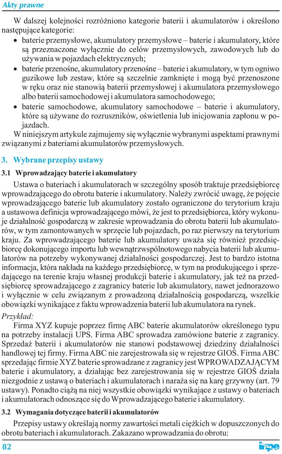 szczelnie zamknięte i mogą być przenoszone w ręku oraz nie stanowią baterii przemysłowej i akumulatora przemysłowego albo baterii samochodowej i akumulatora samochodowego; baterie samochodowe,