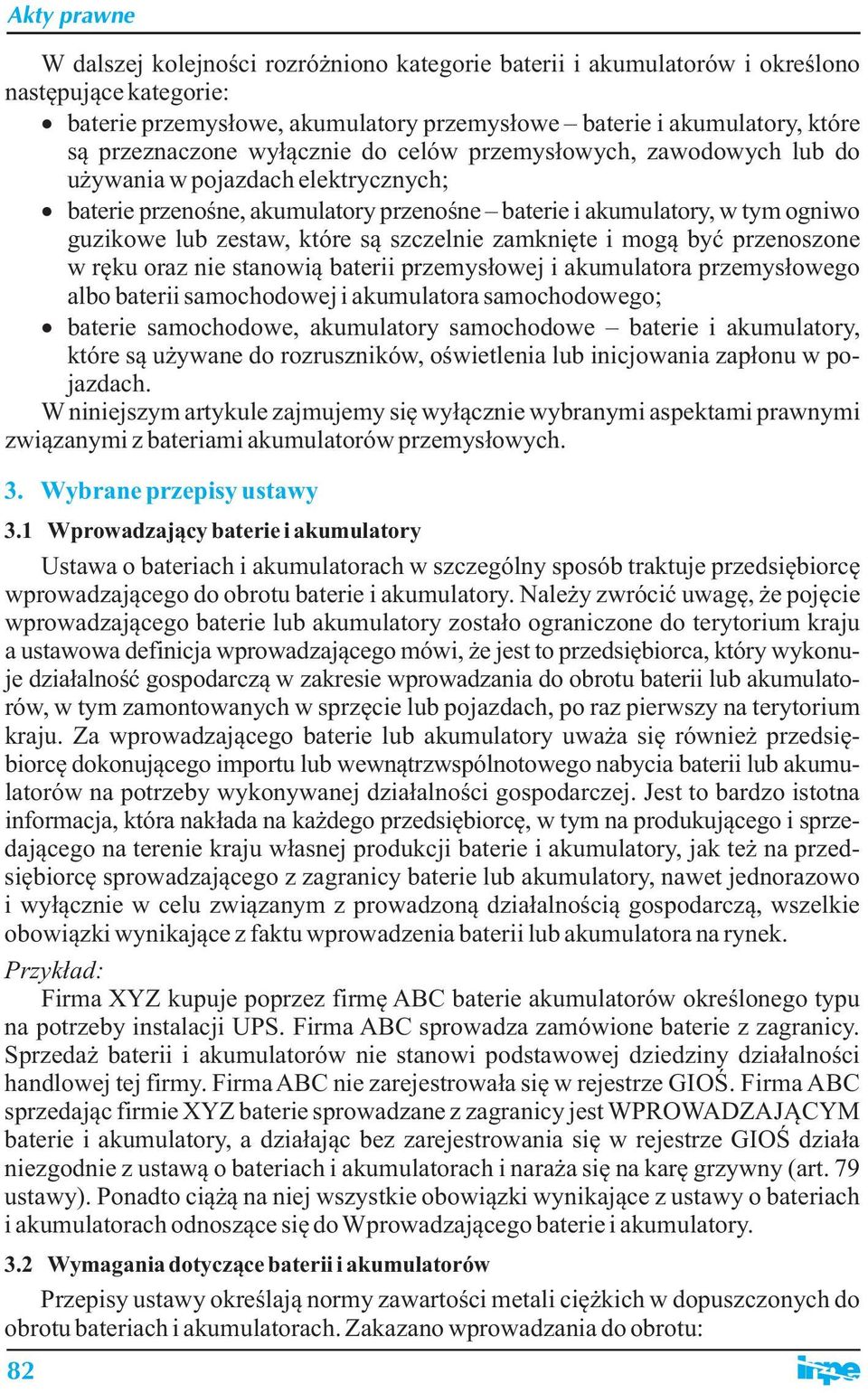 szczelnie zamknięte i mogą być przenoszone w ręku oraz nie stanowią baterii przemysłowej i akumulatora przemysłowego albo baterii samochodowej i akumulatora samochodowego; baterie samochodowe,