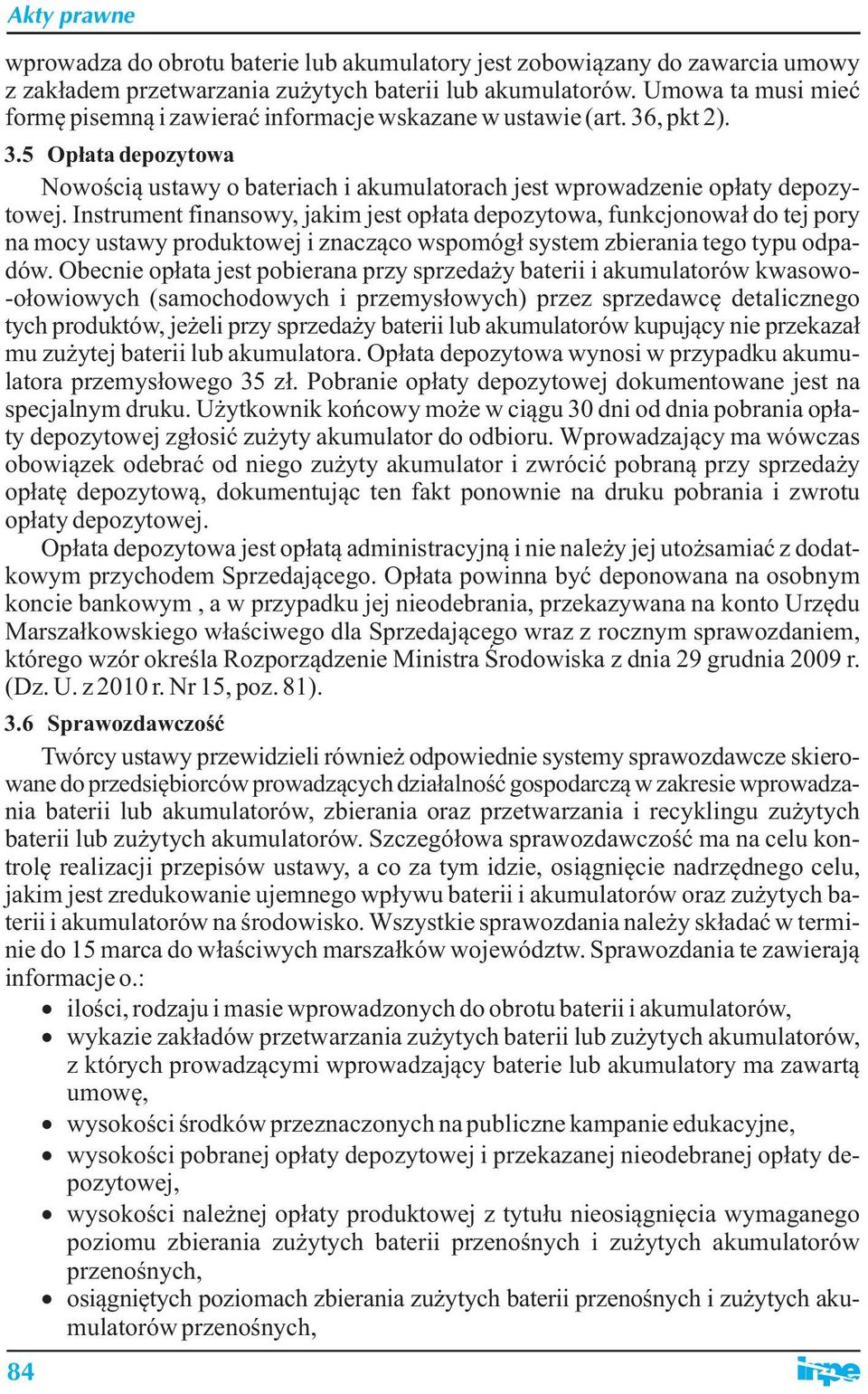 Instrument finansowy, jakim jest opłata depozytowa, funkcjonował do tej pory na mocy ustawy produktowej i znacząco wspomógł system zbierania tego typu odpadów.