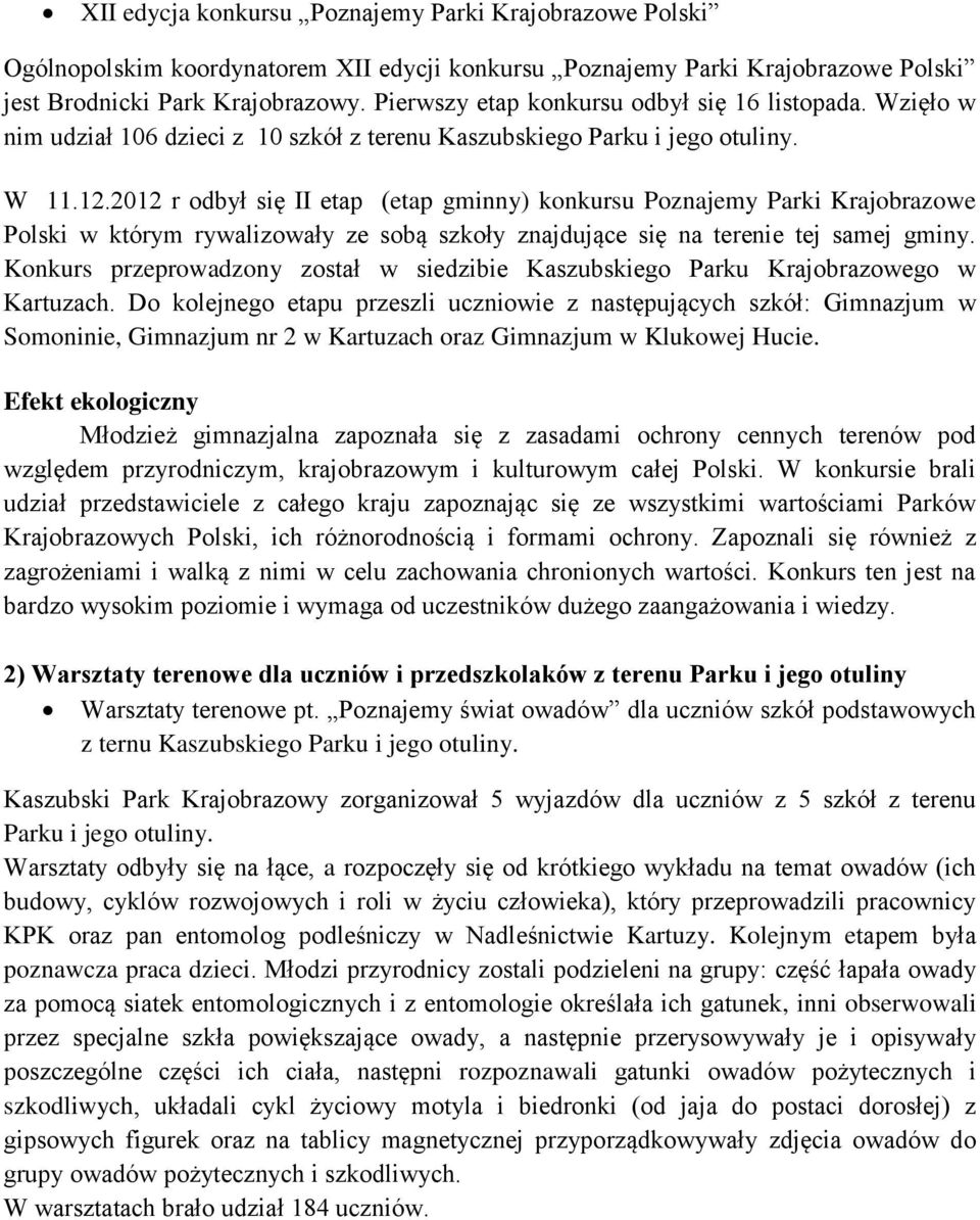 2012 r odbył się II etap (etap gminny) konkursu Poznajemy Parki Krajobrazowe Polski w którym rywalizowały ze sobą szkoły znajdujące się na terenie tej samej gminy.