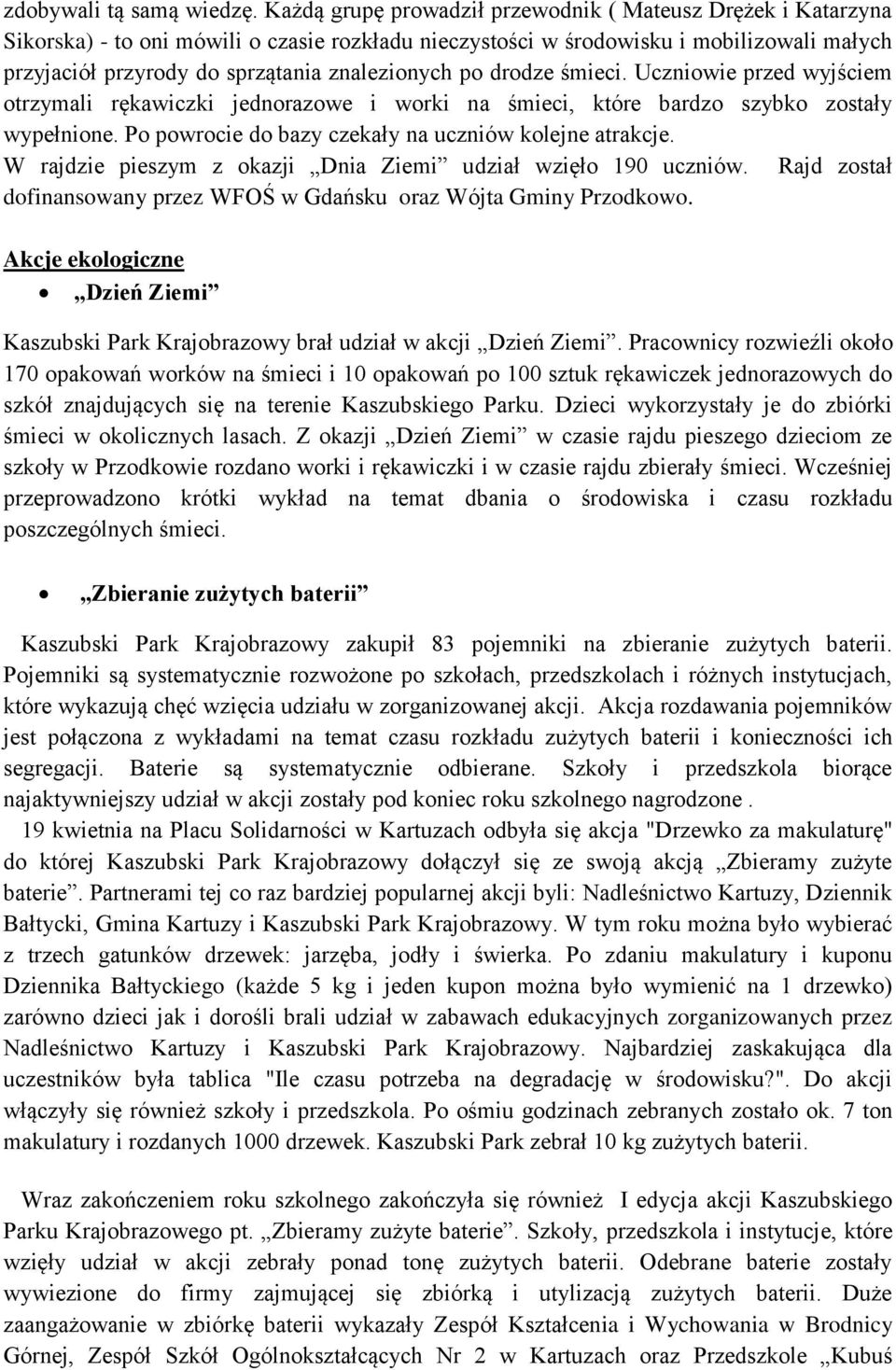 znalezionych po drodze śmieci. Uczniowie przed wyjściem otrzymali rękawiczki jednorazowe i worki na śmieci, które bardzo szybko zostały wypełnione.
