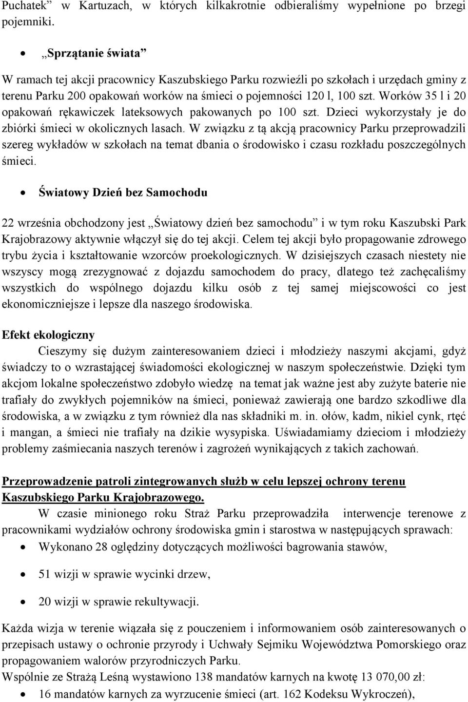 Worków 35 l i 20 opakowań rękawiczek lateksowych pakowanych po 100 szt. Dzieci wykorzystały je do zbiórki śmieci w okolicznych lasach.