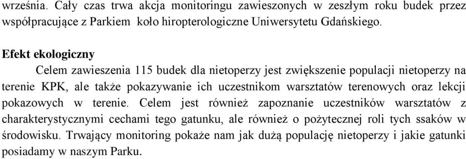 Celem zawieszenia 115 budek dla nietoperzy jest zwiększenie populacji nietoperzy na terenie KPK, ale także pokazywanie ich uczestnikom warsztatów