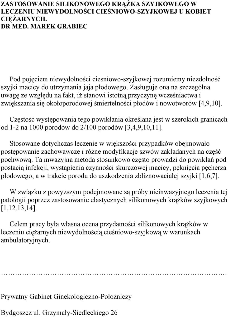 Zasługuje ona na szczególna uwagę ze względu na fakt, iż stanowi istotną przyczynę wcześniactwa i zwiększania się okołoporodowej śmiertelności płodów i nowotworów [4,9,10].