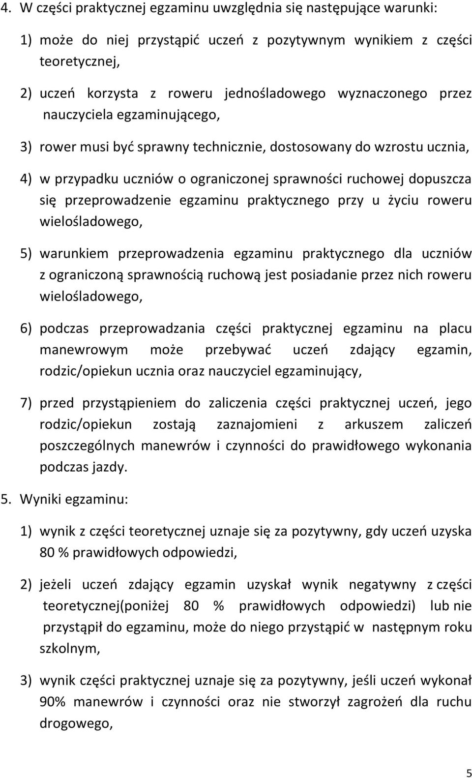 przeprowadzenie egzaminu praktycznego przy u życiu roweru wielośladowego, 5) warunkiem przeprowadzenia egzaminu praktycznego dla uczniów z ograniczoną sprawnością ruchową jest posiadanie przez nich