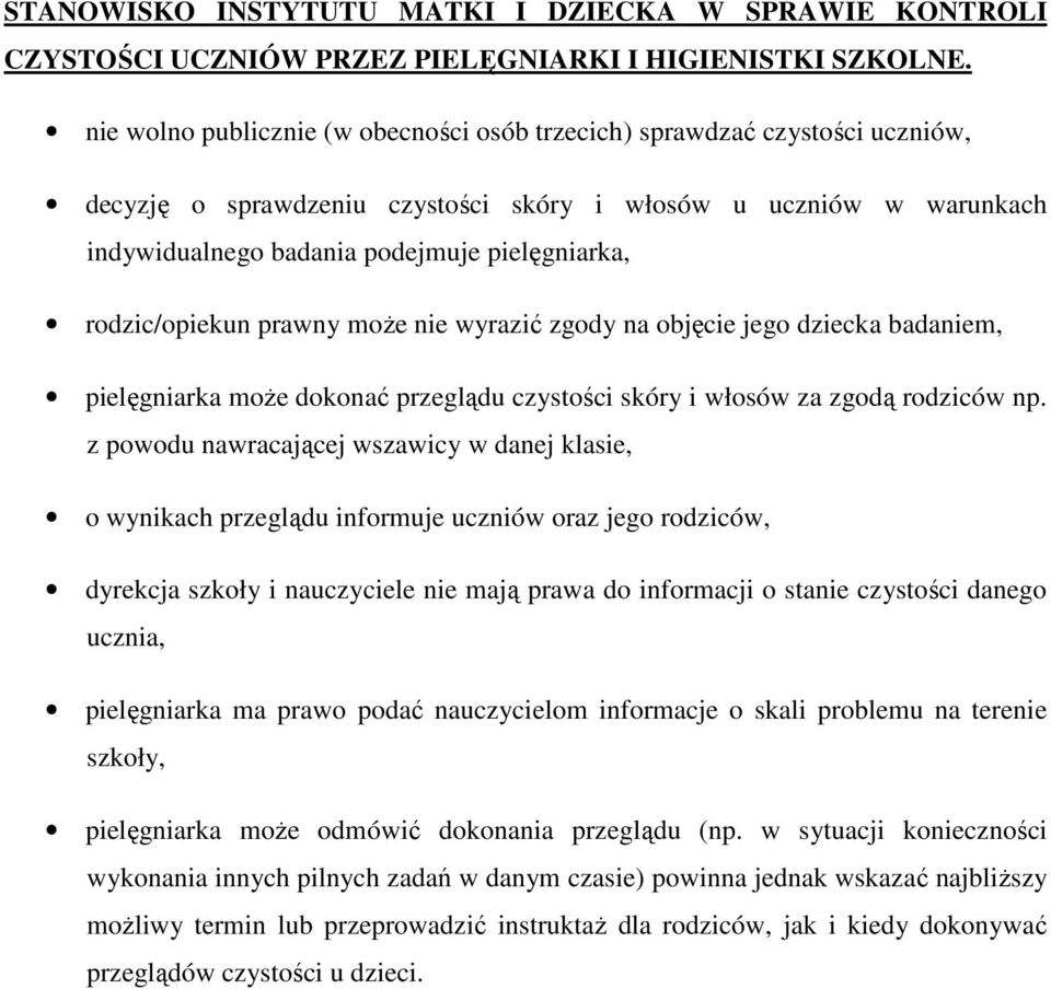 rodzic/opiekun prawny moŝe nie wyrazić zgody na objęcie jego dziecka badaniem, pielęgniarka moŝe dokonać przeglądu czystości skóry i włosów za zgodą rodziców np.