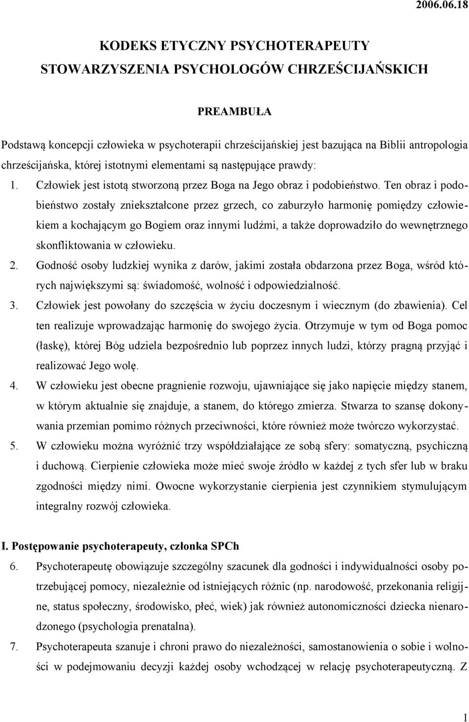 Ten obraz i podobieństwo zostały zniekształcone przez grzech, co zaburzyło harmonię pomiędzy człowiekiem a kochającym go Bogiem oraz innymi ludźmi, a także doprowadziło do wewnętrznego