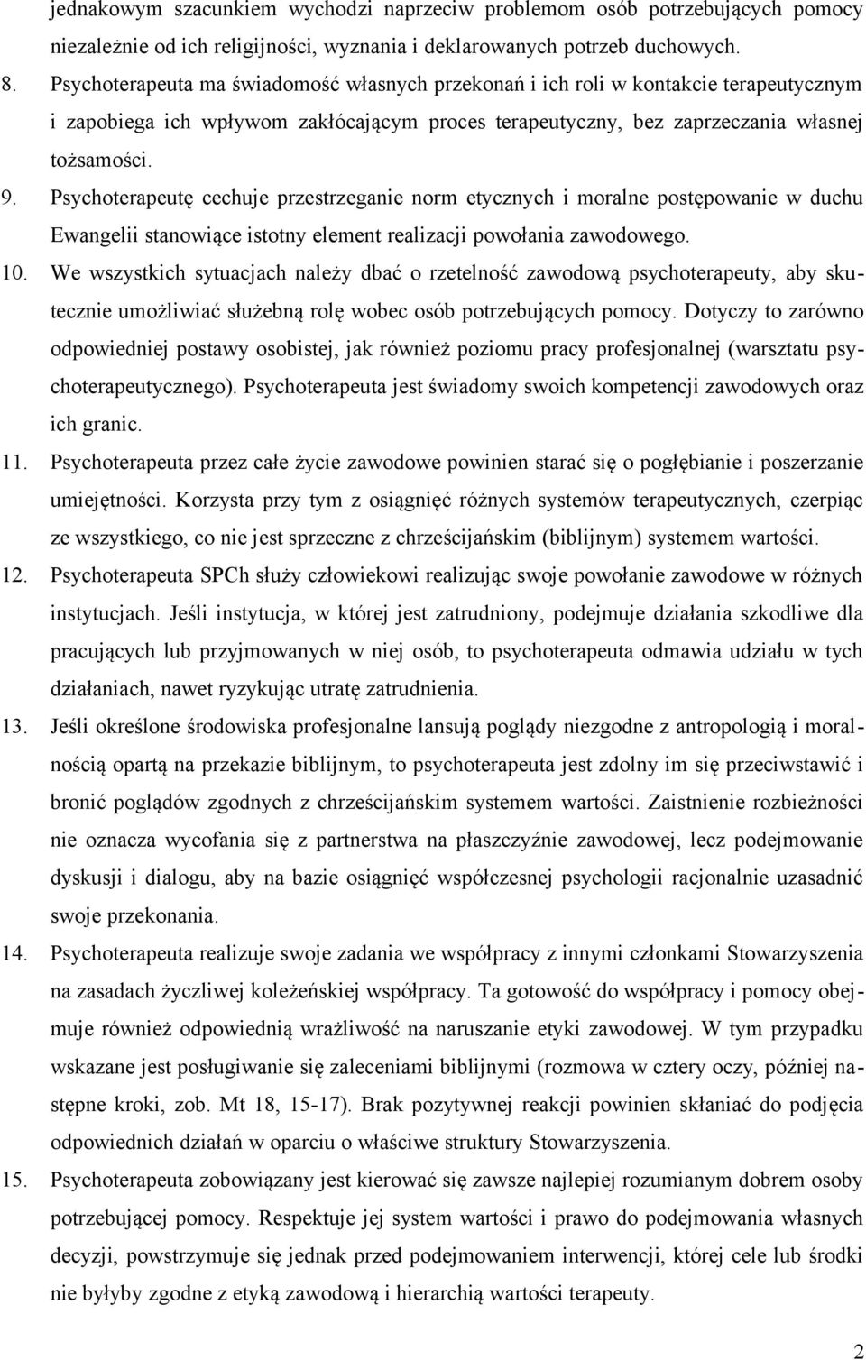 Psychoterapeutę cechuje przestrzeganie norm etycznych i moralne postępowanie w duchu Ewangelii stanowiące istotny element realizacji powołania zawodowego. 10.