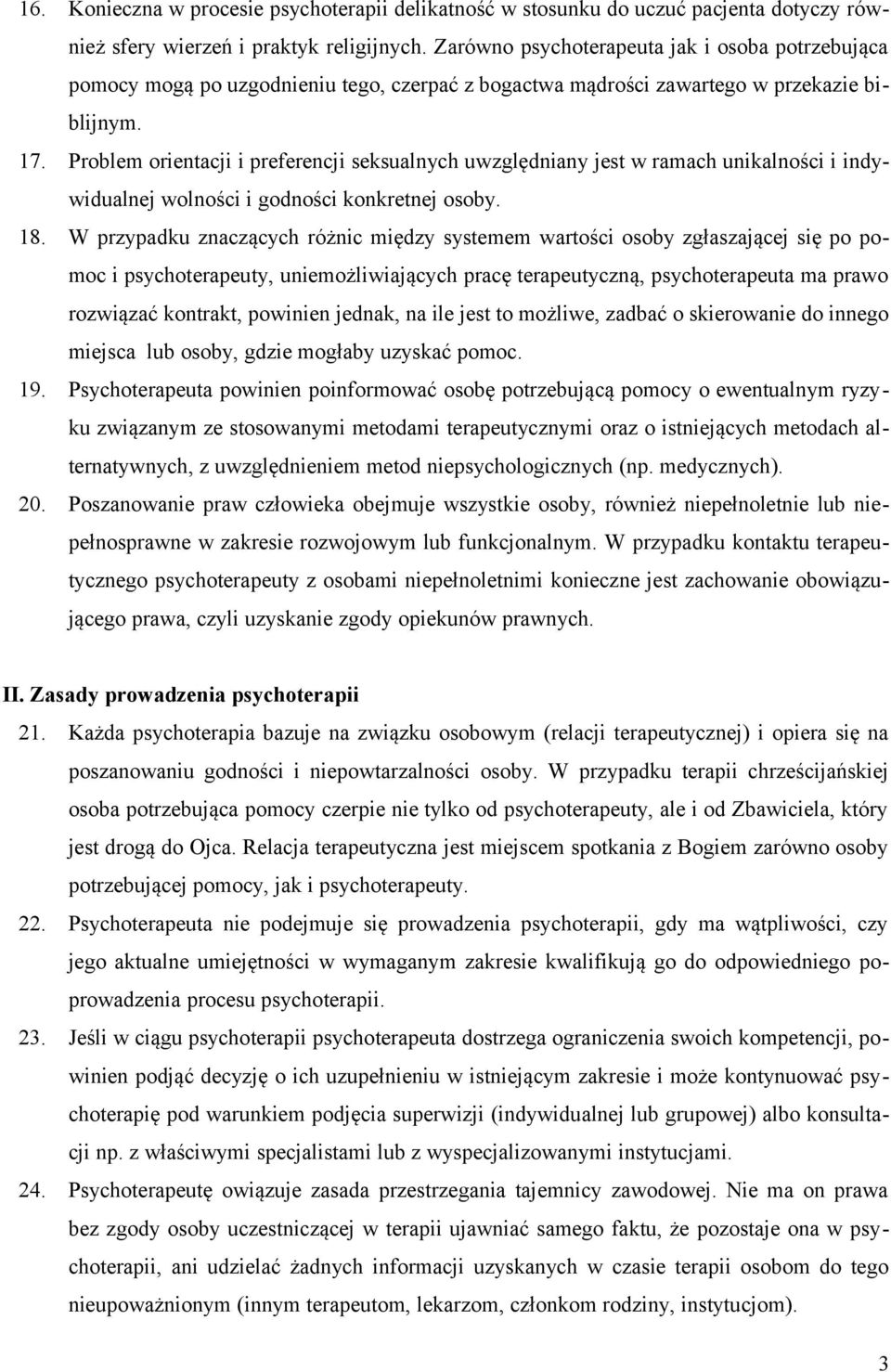 Problem orientacji i preferencji seksualnych uwzględniany jest w ramach unikalności i indywidualnej wolności i godności konkretnej osoby. 18.