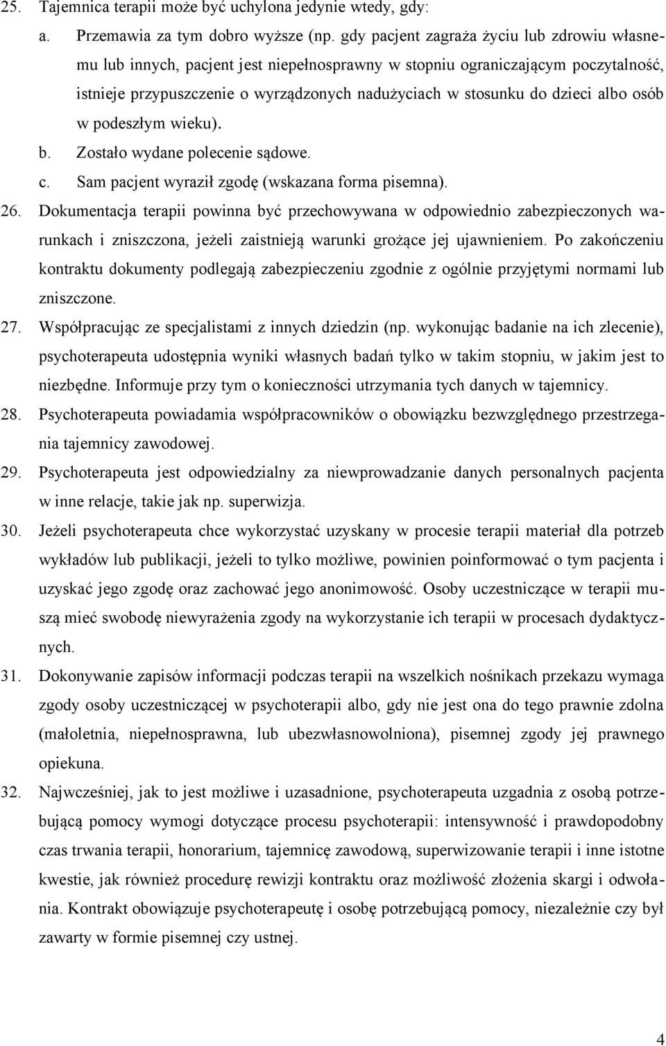 albo osób w podeszłym wieku). b. Zostało wydane polecenie sądowe. c. Sam pacjent wyraził zgodę (wskazana forma pisemna). 26.