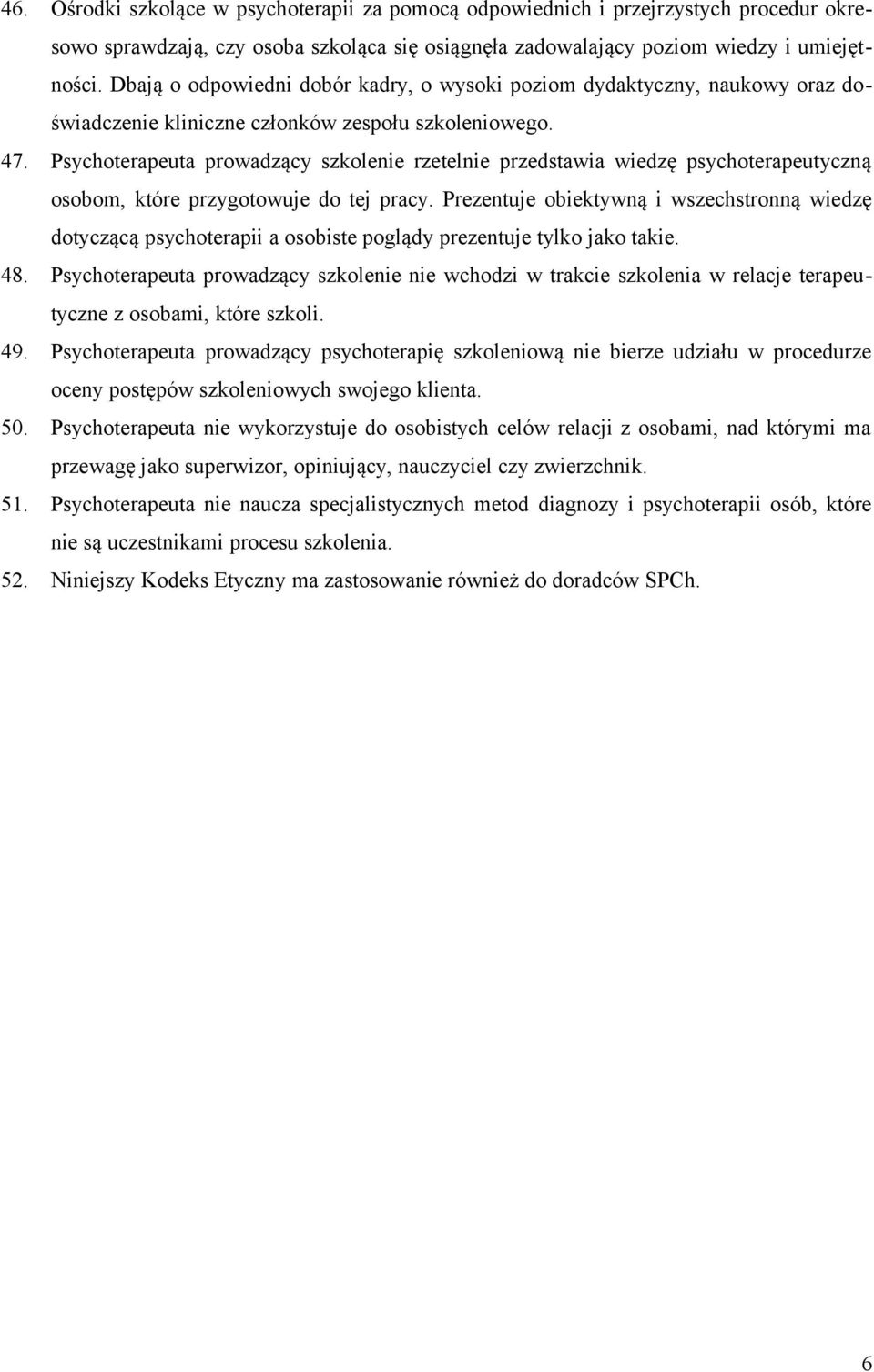 Psychoterapeuta prowadzący szkolenie rzetelnie przedstawia wiedzę psychoterapeutyczną osobom, które przygotowuje do tej pracy.