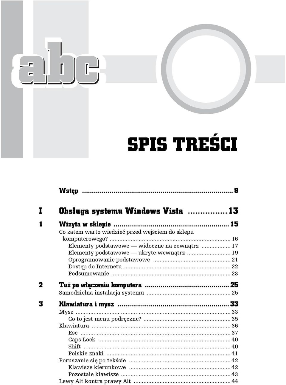 .. 22 Podsumowanie... 23 2 Tuż po włączeniu komputera... 25 Samodzielna instalacja systemu... 25 3 Klawiatura i mysz... 33 Mysz... 33 Co to jest menu podręczne?