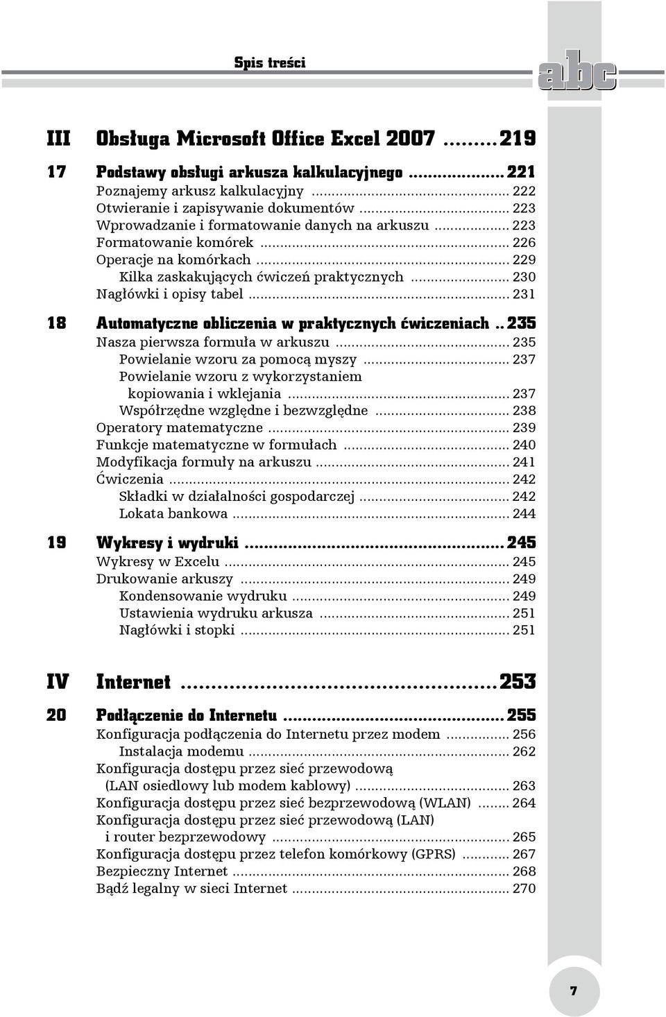 .. 231 18 Automatyczne obliczenia w praktycznych ćwiczeniach.. 235 Nasza pierwsza formuła w arkuszu... 235 Powielanie wzoru za pomocą myszy.