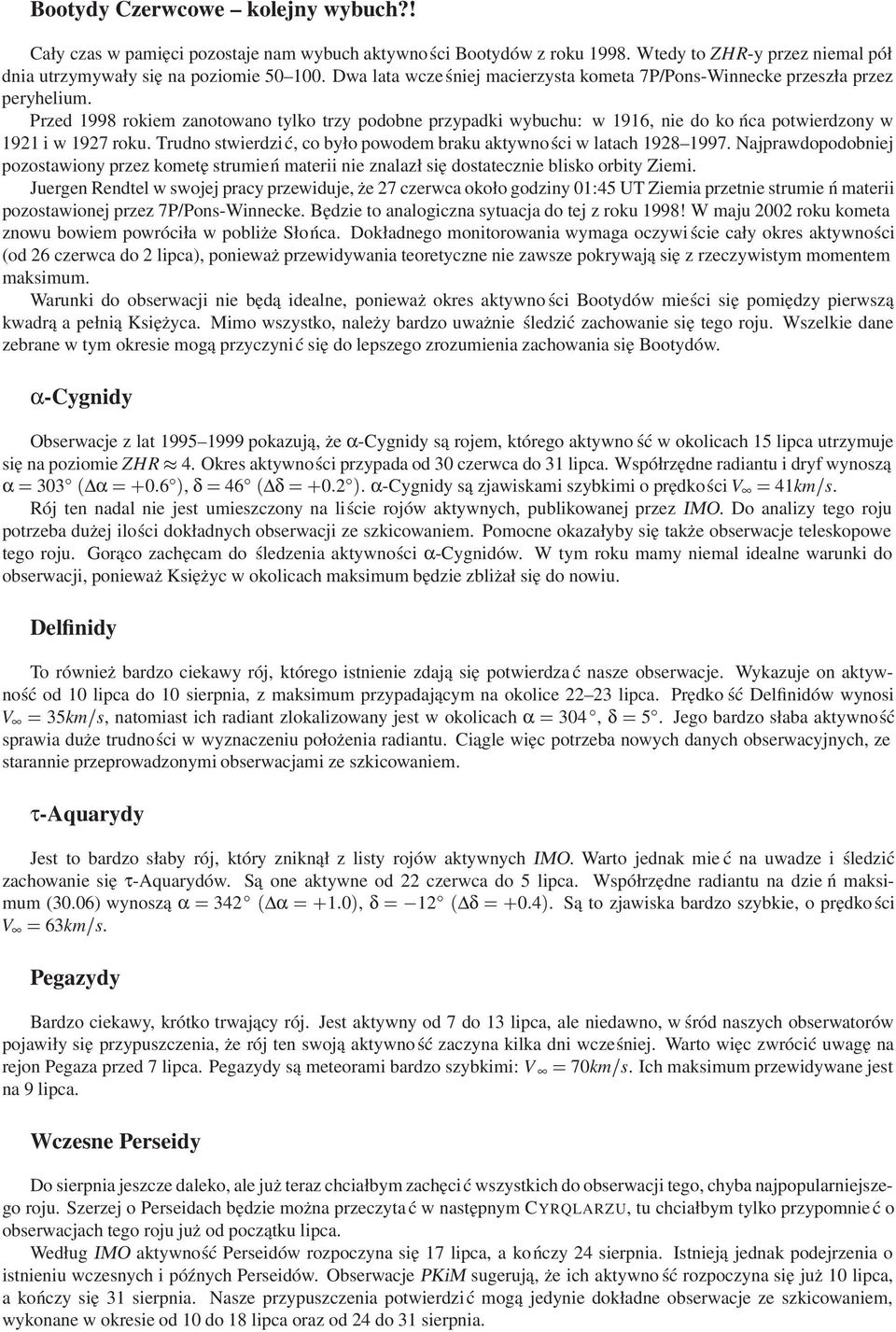 Przed 1998 rokiem zanotowano tylko trzy podobne przypadki wybuchu: w 1916, nie do ko ńca potwierdzony w 1921 i w 1927 roku. Trudno stwierdzi ć, co było powodem braku aktywno ści w latach 1928 1997.