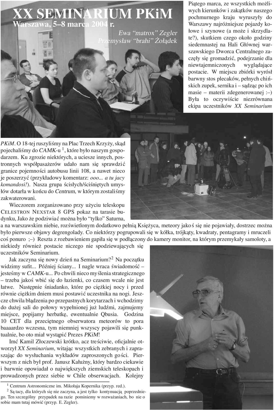 skrzydlate?), skutkiem czego około godziny siedemnastej na Hali Głównej warszawskiego Dworca Centralnego zaczęły się gromadzić, podejrzanie dla niewtajemniczonych wyglądające postacie.