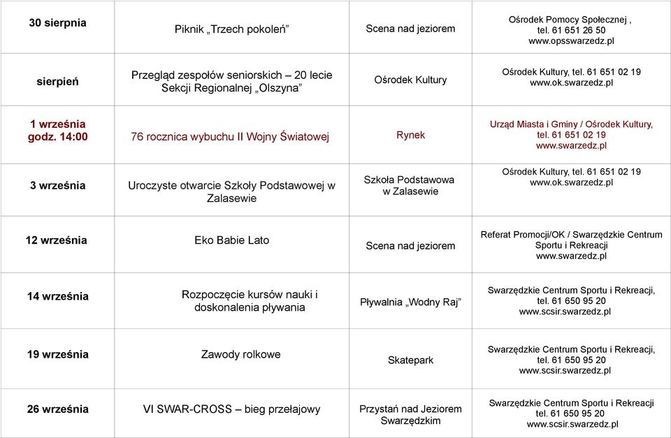 14:00 76 rocznica wybuchu II Wojny Światowej Rynek Urząd Miasta i Gminy / Ośrodek Kultury, 3 września Uroczyste otwarcie Szkoły Podstawowej w Zalasewie Szkoła Podstawowa w Zalasewie Ośrodek