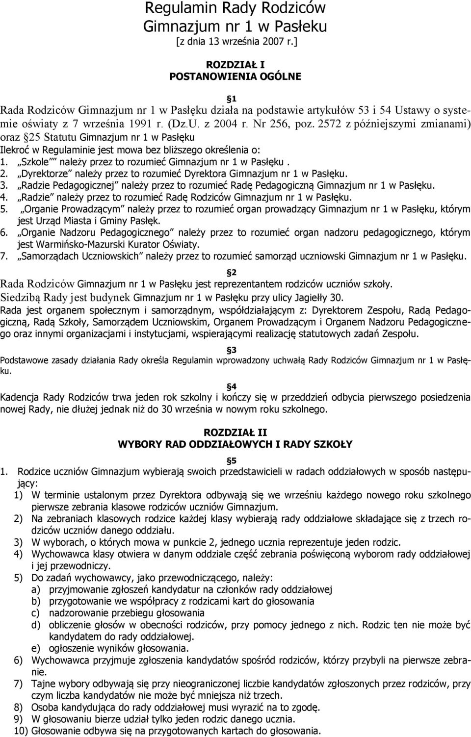 2572 z późniejszymi zmianami) oraz 25 Statutu Gimnazjum nr 1 w Pasłęku Ilekroć w Regulaminie jest mowa bez bliższego określenia o: 1. Szkole należy przez to rozumieć Gimnazjum nr 1 w Pasłęku. 2. Dyrektorze należy przez to rozumieć Dyrektora Gimnazjum nr 1 w Pasłęku.
