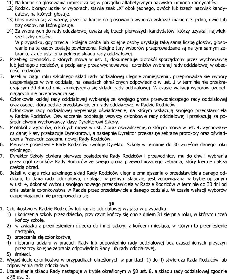 13) Głos uważa się za ważny, jeżeli na karcie do głosowania wyborca wskazał znakiem X jedną, dwie lub trzy osoby, na które głosuje.