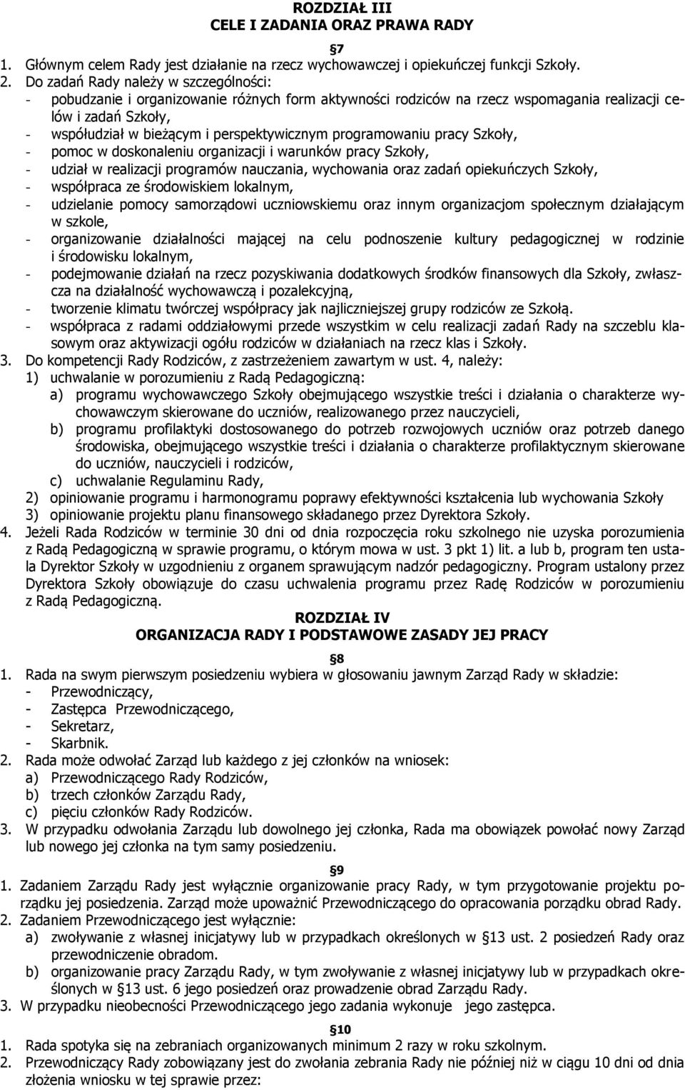 programowaniu pracy Szkoły, - pomoc w doskonaleniu organizacji i warunków pracy Szkoły, - udział w realizacji programów nauczania, wychowania oraz zadań opiekuńczych Szkoły, - współpraca ze