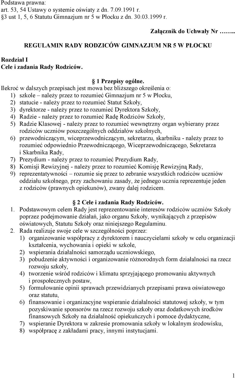 Ilekroć w dalszych przepisach jest mowa bez bliższego określenia o: 1) szkole należy przez to rozumieć Gimnazjum nr 5 w Płocku, 2) statucie - należy przez to rozumieć Statut Szkoły, 3) dyrektorze -