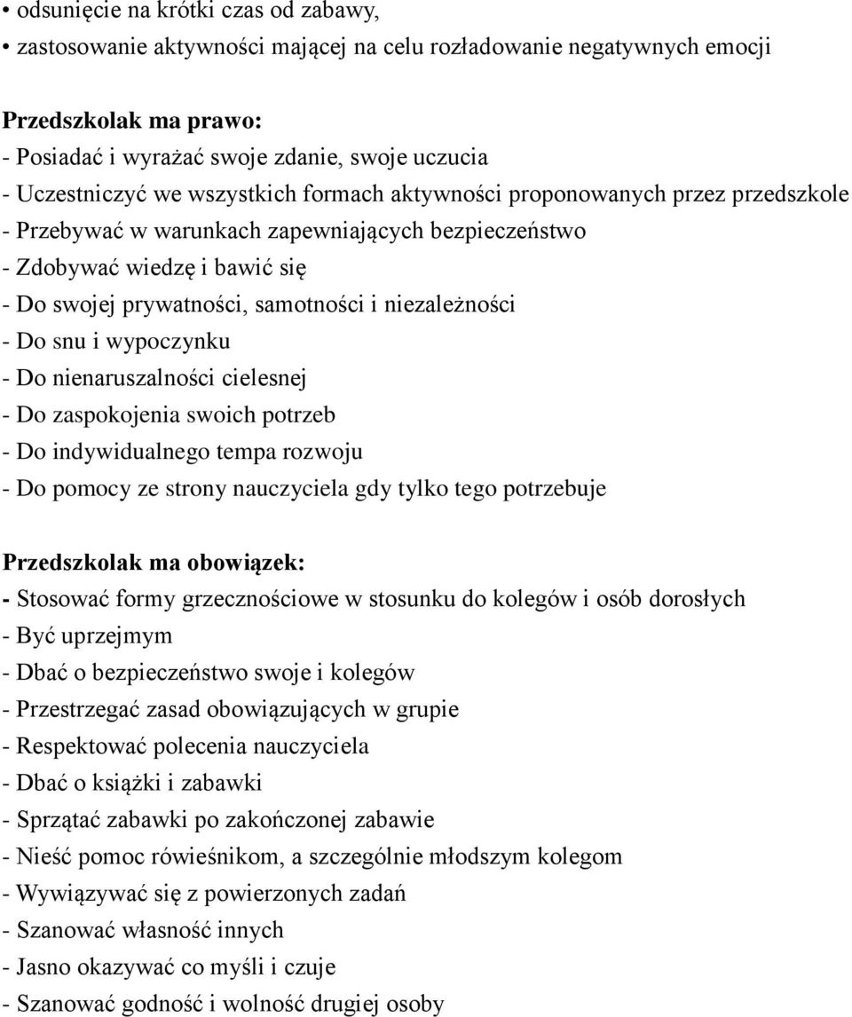 Do snu i wypoczynku - Do nienaruszalności cielesnej - Do zaspokojenia swoich potrzeb - Do indywidualnego tempa rozwoju - Do pomocy ze strony nauczyciela gdy tylko tego potrzebuje Przedszkolak ma