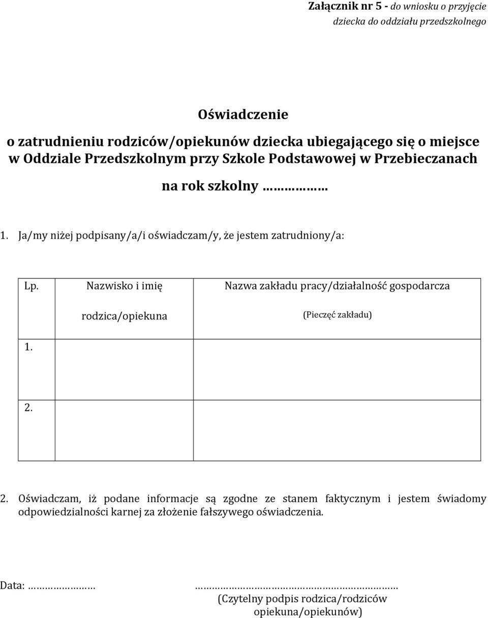 Nazwisko i imię Nazwa zakładu pracy/działalność gospodarcza rodzica/opiekuna (Pieczęć zakładu) 1. 2.