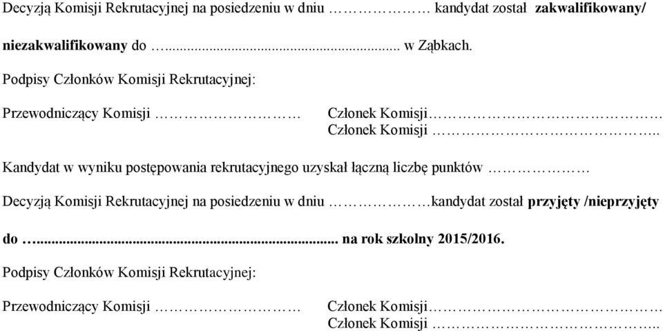 . Kandydat w wyniku postępowania rekrutacyjnego uzyskał łączną liczbę punktów Decyzją Komisji Rekrutacyjnej na posiedzeniu w