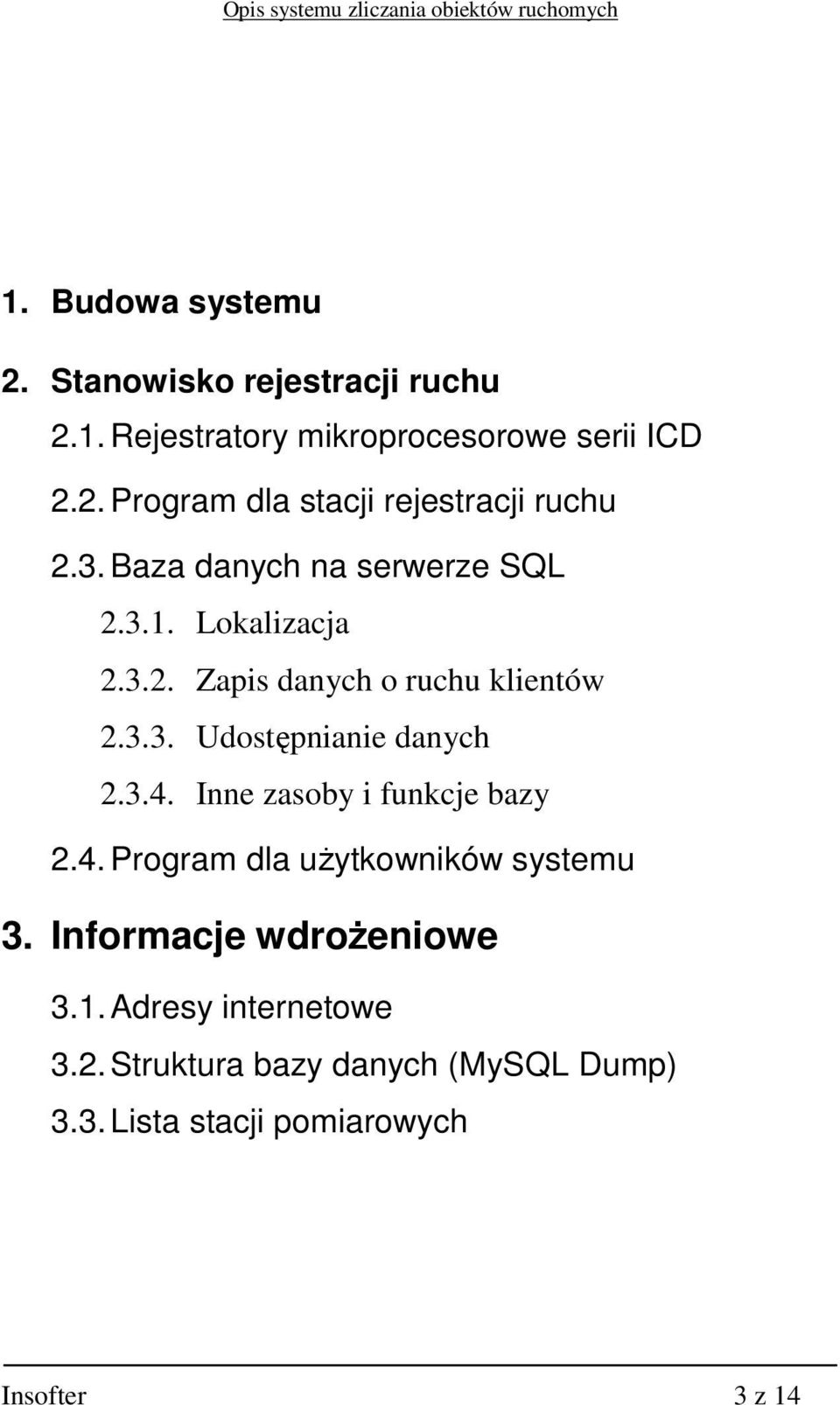 3.4. Inne zasoby i funkcje bazy 2.4. Program dla uŝytkowników systemu 3. Informacje wdroŝeniowe 3.1.