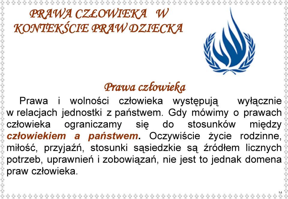 Gdy mówimy o prawach człowieka ograniczamy się do stosunków między człowiekiem a państwem.