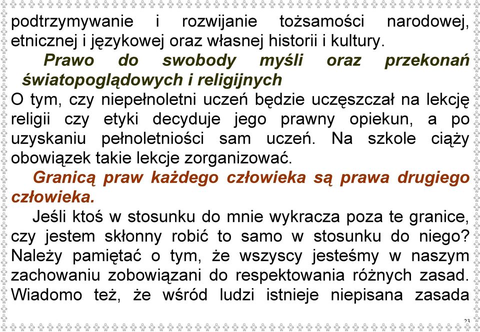 a po uzyskaniu pełnoletniości sam uczeń. Na szkole ciąży obowiązek takie lekcje zorganizować. Granicą praw każdego człowieka są prawa drugiego człowieka.