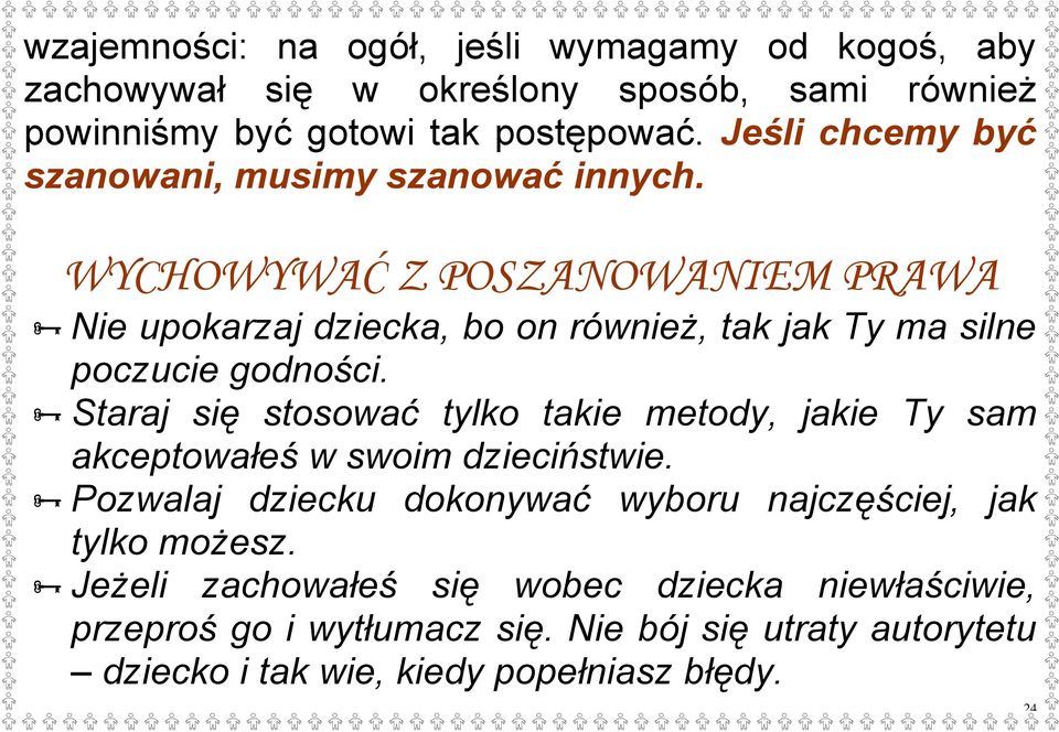 WYCHOWYWAĆ Z POSZANOWANIEM PRAWA Nie upokarzaj dziecka, bo on również, tak jak Ty ma silne poczucie godności.