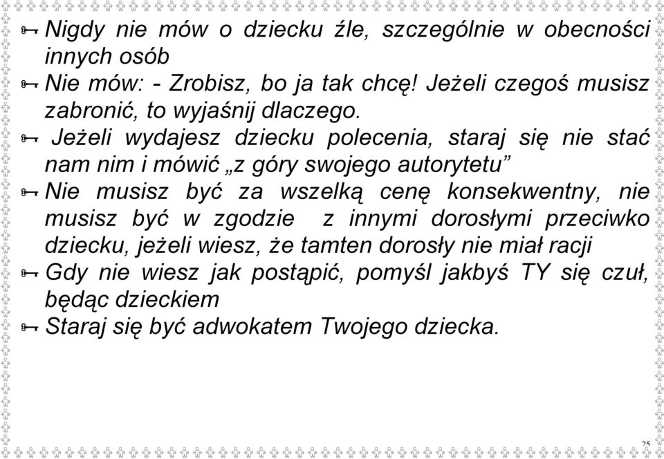 Jeżeli wydajesz dziecku polecenia, staraj się nie stać nam nim i mówić z góry swojego autorytetu Nie musisz być za wszelką cenę