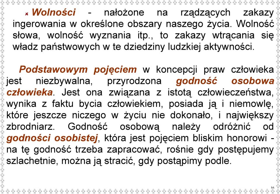 Podstawowym pojęciem w koncepcji praw człowieka jest niezbywalna, przyrodzona godność osobowa człowieka.