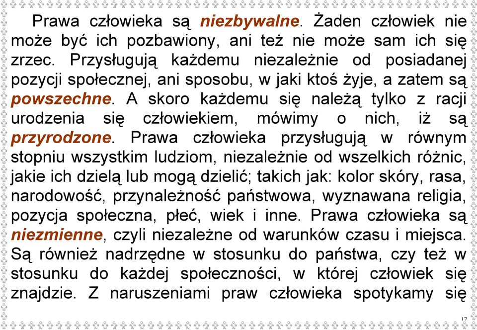 A skoro każdemu się należą tylko z racji urodzenia się człowiekiem, mówimy o nich, iż są przyrodzone.