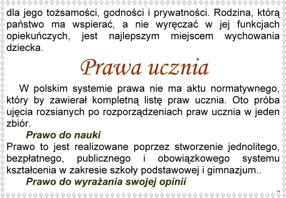 Prawa ucznia W polskim systemie prawa nie ma aktu normatywnego, który by zawierał kompletną listę praw ucznia.