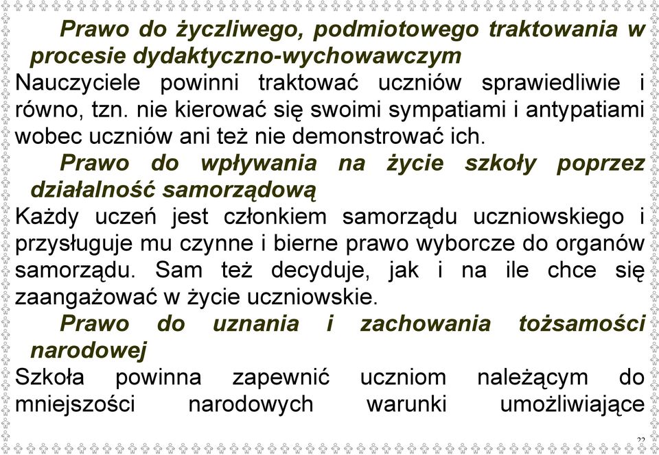 Prawo do wpływania na życie szkoły poprzez działalność samorządową Każdy uczeń jest członkiem samorządu uczniowskiego i przysługuje mu czynne i bierne prawo