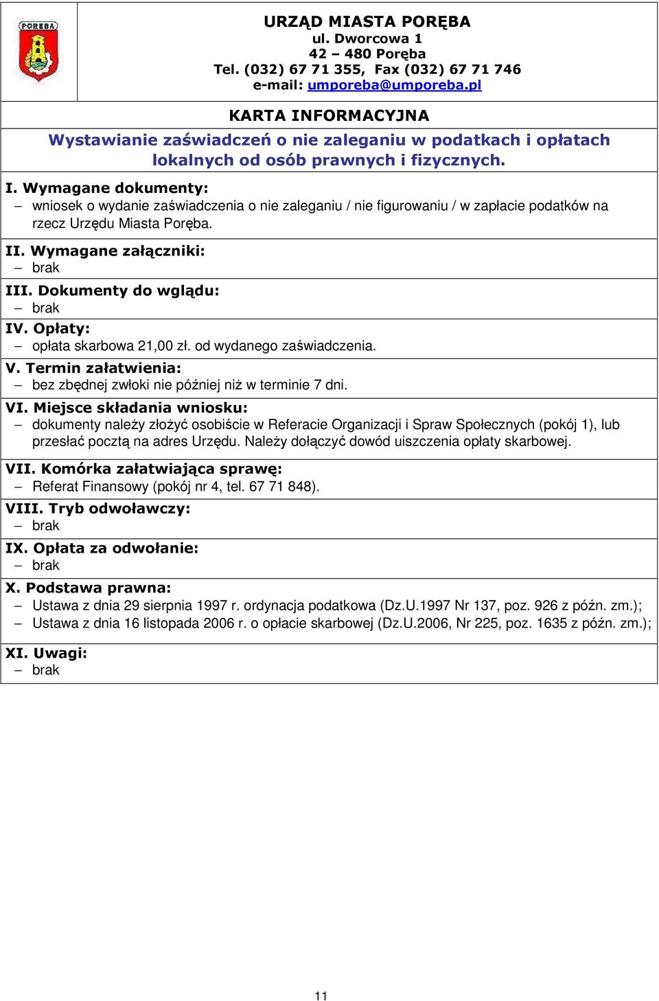 bez zbędnej zwłoki nie później niŝ w terminie 7 dni. dokumenty naleŝy złoŝyć osobiście w Referacie Organizacji i Spraw Społecznych (pokój 1), lub przesłać pocztą na adres Urzędu.