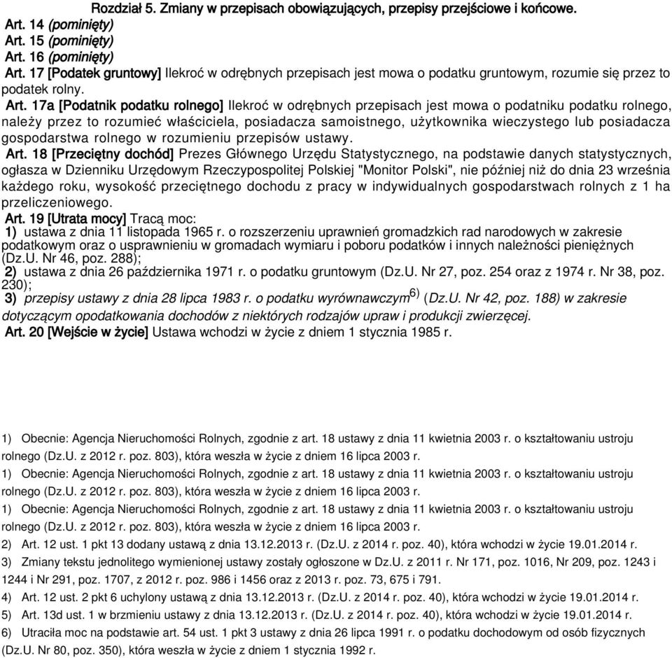 17a [Podatnik podatku rolnego] Ilekroć w odrębnych przepisach jest mowa o podatniku podatku rolnego, należy przez to rozumieć właściciela, posiadacza samoistnego, użytkownika wieczystego lub