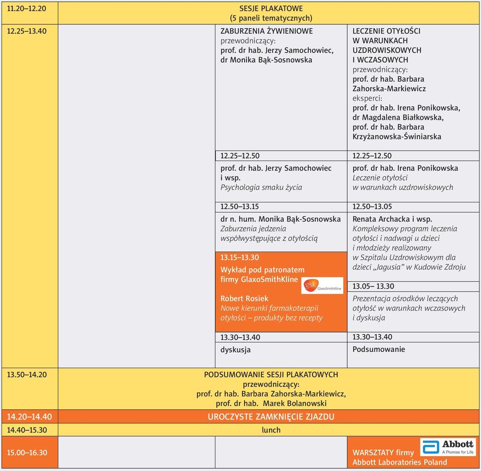 30 firmy GlaxoSmithKline Robert Rosiek Nowe kierunki farmakoterapii otyłości produkty bez recepty 13.30 13.40 LECZENIE OTYŁOŚCI W WARUNKACH UZDROWISKOWYCH I WCZASOWYCH eksperci: prof. dr hab.
