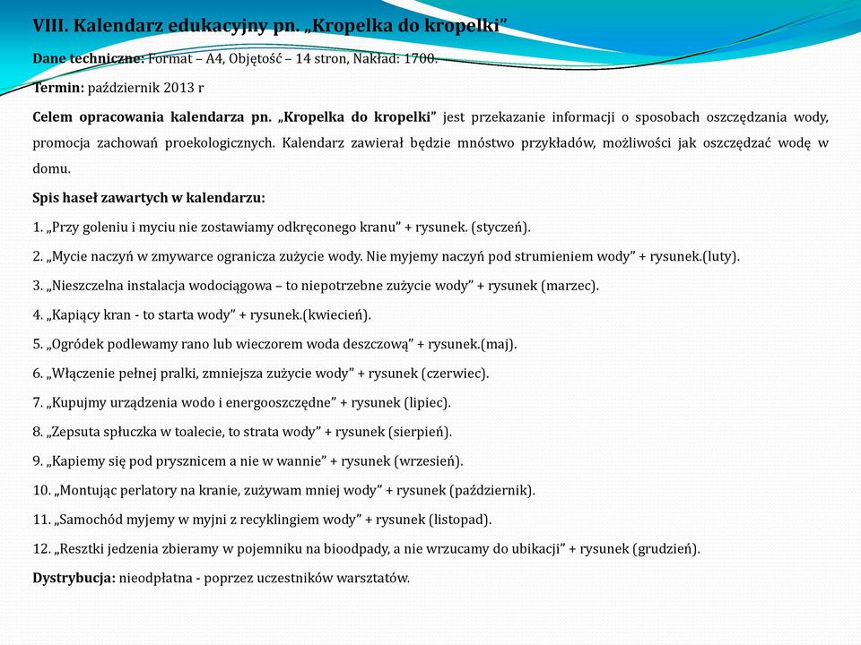 Spis haseł zawartych w kalendarzu: 1. Przy goleniu i myciu nie zostawiamy odkręconego kranu + rysunek. (styczeń). 2. Mycie naczyń w zmywarce ogranicza zużycie wody.