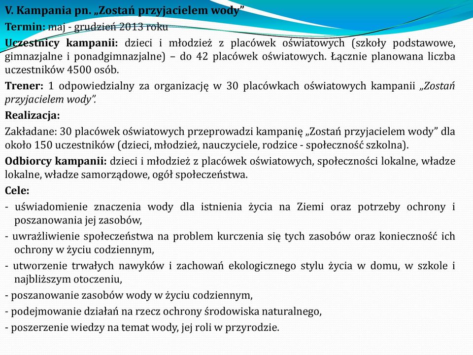 Łącznie planowana liczba uczestników 4500 osób. Trener: 1 odpowiedzialny za organizację w 30 placówkach oświatowych kampanii Zostań przyjacielem wody.