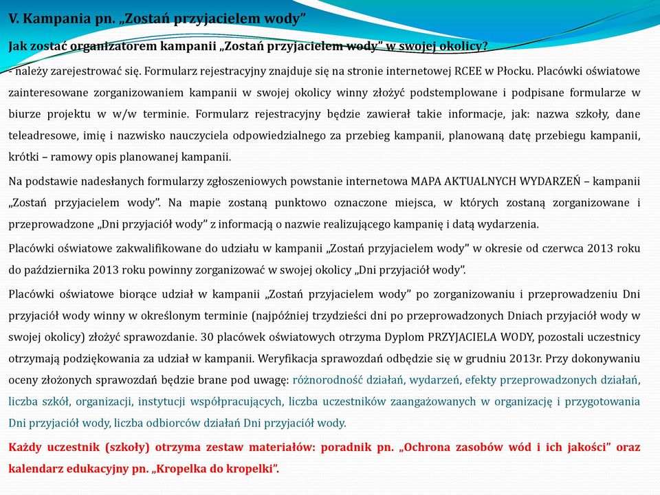 Placówki oświatowe zainteresowane zorganizowaniem kampanii w swojej okolicy winny złożyć podstemplowane i podpisane formularze w biurze projektu w w/w terminie.