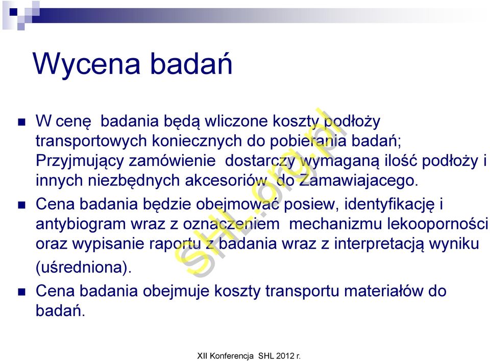 Cena badania będzie obejmować posiew, identyfikację i antybiogram wraz z oznaczeniem mechanizmu lekooporności